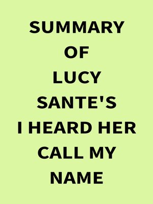 cover image of Summary of Lucy Sante's I Heard Her Call My Name